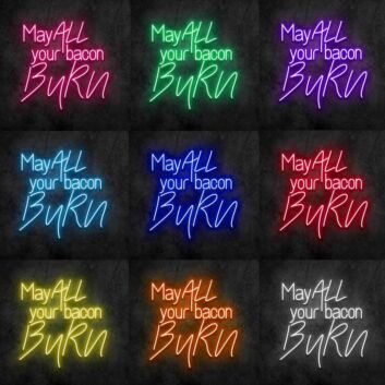 May All Your Bacon Burn Neon Sign