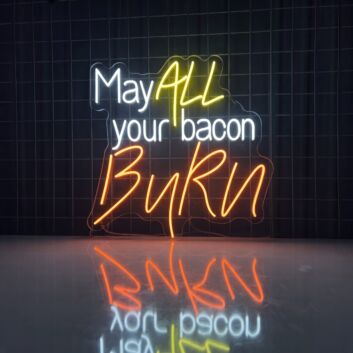 May All Your Bacon Burn Neon Sign