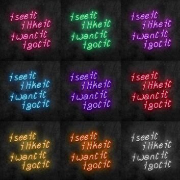See It Like It Want It Got It Neon Sign