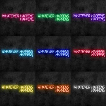 Whatever Happens Happens Neon Sign