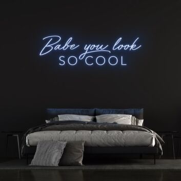 Babe You Look So Cool Neon Sign