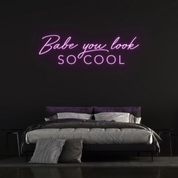 Babe You Look So Cool Neon Sign