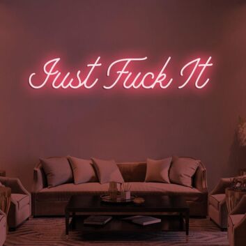 Just Fuck It Neon Sign