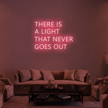 There Is A Light That Never Goes Out Neon Sign