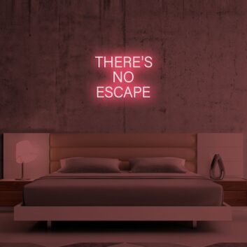 Theres No Escape Neon Sign