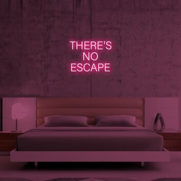 Theres No Escape Neon Sign