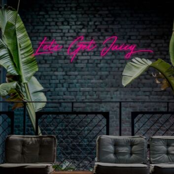 Lets Get Juicy Neon Sign