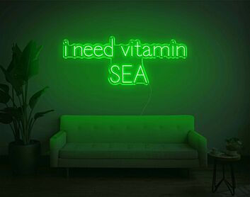 I Need Vitamin SEA Neon Sign
