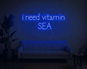 I Need Vitamin SEA Neon Sign