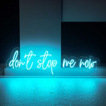 Dont Stop Me Now Neon Sign