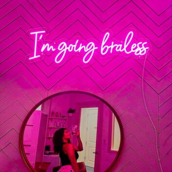 Im Going Braless Neon Sign