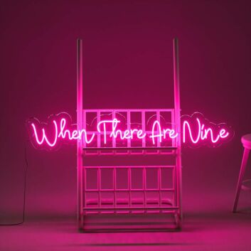 When There Are Nine Neon Sign
