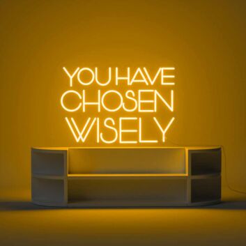 You Have Chosen Wisely Neon Sign