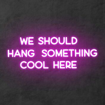 &#39;We should hang something cool here&#39; neon sign