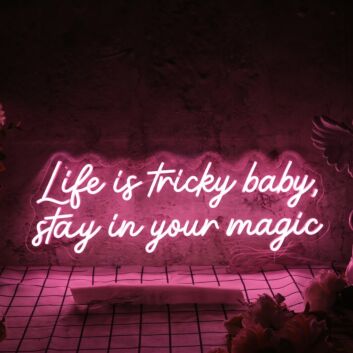 Life Is Tricky Baby Stay In Your Magic Neon Sign