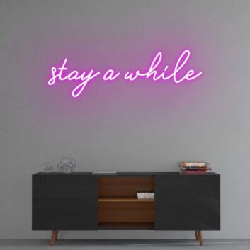 Stay a while Neon Sign