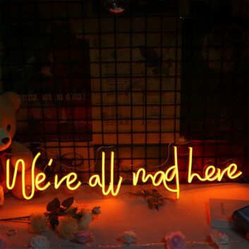 We Are All Mad Here Neon Sign