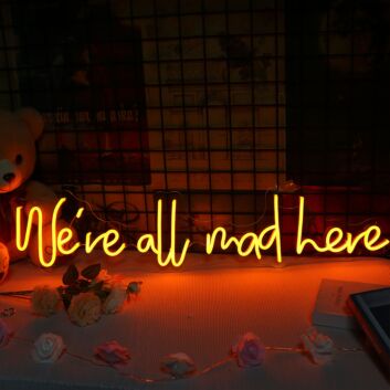 We Are All Mad Here Neon Sign