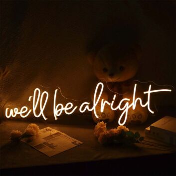 We'Ll Be Alright Neon Sign