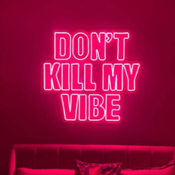 Don&#39;t Kill My Vibe Neon Sign