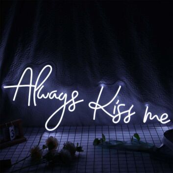 Always Kiss Me Neon Sign