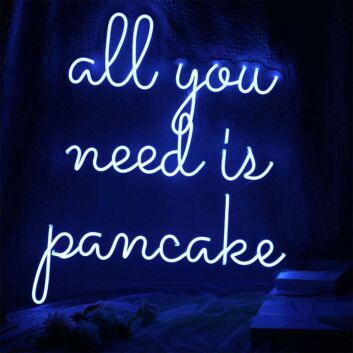 All You Need Is Pancake Neon Sign