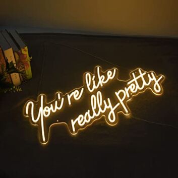 You&#039;re Like Really Pretty Neon Sign