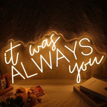 It Was Always You Neon Sign