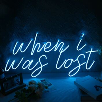 When I Was Lost Neon Sign