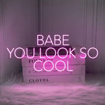 Babe You Look So Cool Neon Sign