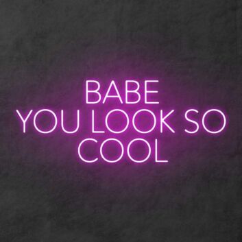 Babe You Look So Cool Neon Sign