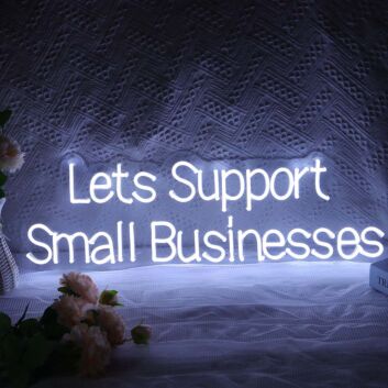 Lets Support Small Businesses Neon Sign