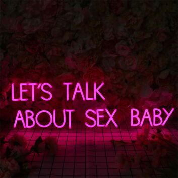 LETS TALK ABOUT SEX BABY Neon Sign