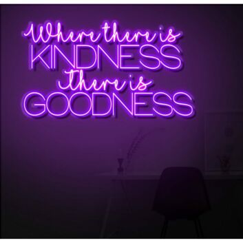 Where There Is Kindness There Is Goodness LED Neon Sign