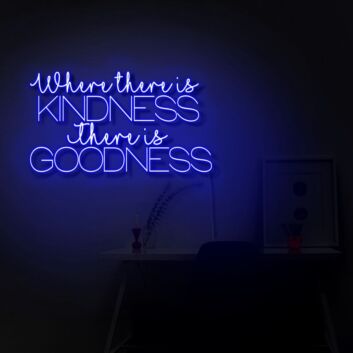 Where There Is Kindness There Is Goodness LED Neon Sign