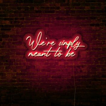 We&#039;re Simply Meant To Be LED Neon Sign