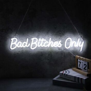 Bad Bitches Only White Neon Sign