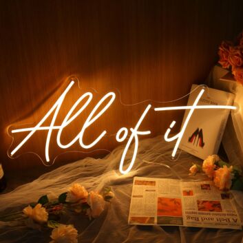 All Of It Yellow Neon Sign