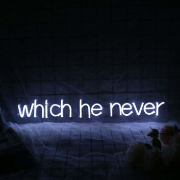 Which He Never White Neon Sign