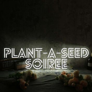 Plant A Seed Soiree White Neon Sign