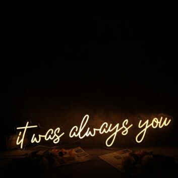 It Was Always You Yellow Custom Neon Sign