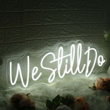 We Still Do White Neon Sign