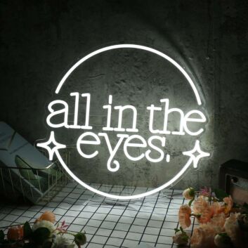 All In The Eyes White Neon Sign