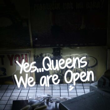 Yes Queens We Are Open White Neon Sign