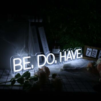 Be Do Have White Neon Sign