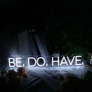 Be Do Have White Neon Sign