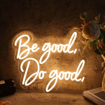Be Good Do Good Yellow Custom Neon Sign