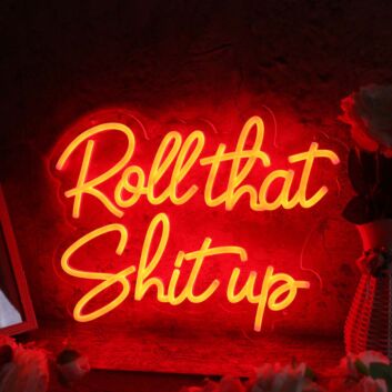 Roll That Shit Up Red Neon Sign