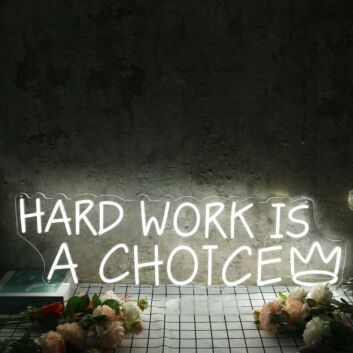 Hard Work Is A Choice White Neon Sign