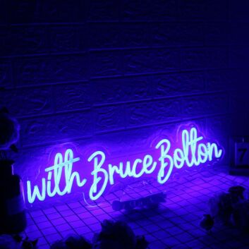 With Bruce Bolton Blue Neon Sign
